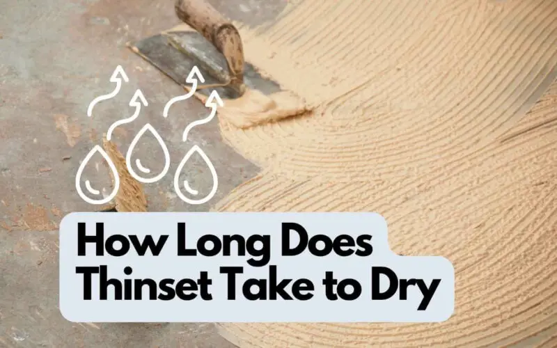 How Long Does Thinset Take to Dry? (A Clear Guide)