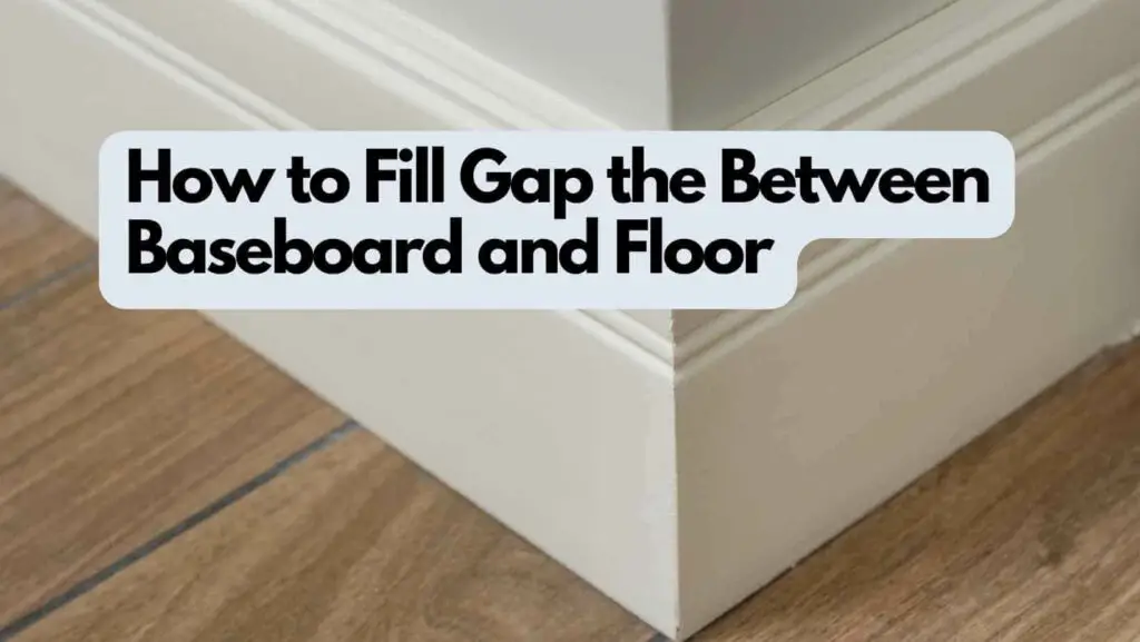 Photo  showing the gap between the baseboard and the floor. How to Fill the Gap Between Baseboard and Floor.