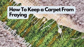 How To Keep A Carpet From Fraying? (Expert Tips), 53% OFF