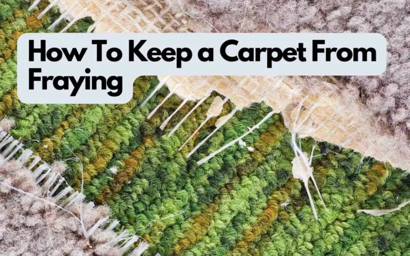 How To Keep a Carpet From Fraying? (Expert Tips)