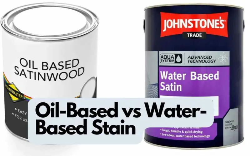 Oil-Based vs Water-Based Stain (Which is Better?)