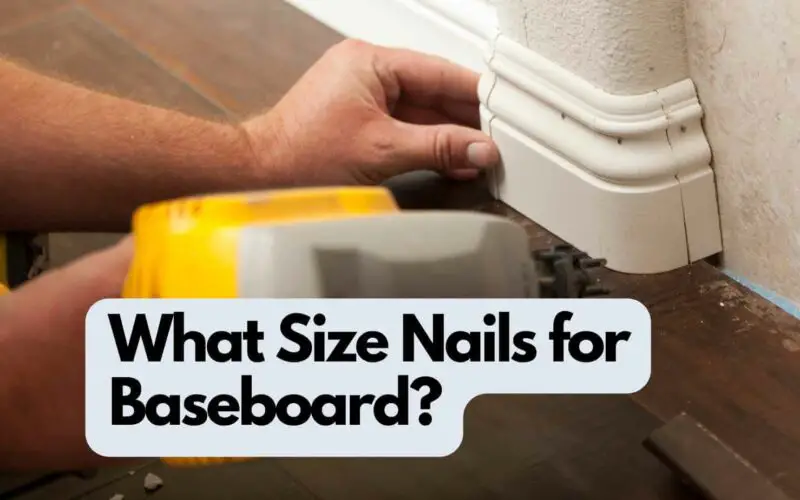 What Size Nails for Baseboard? (Solved)