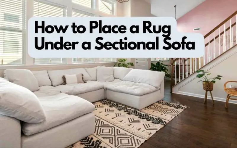 How to Place a Rug Under a Sectional Sofa (Step-By-Step)
