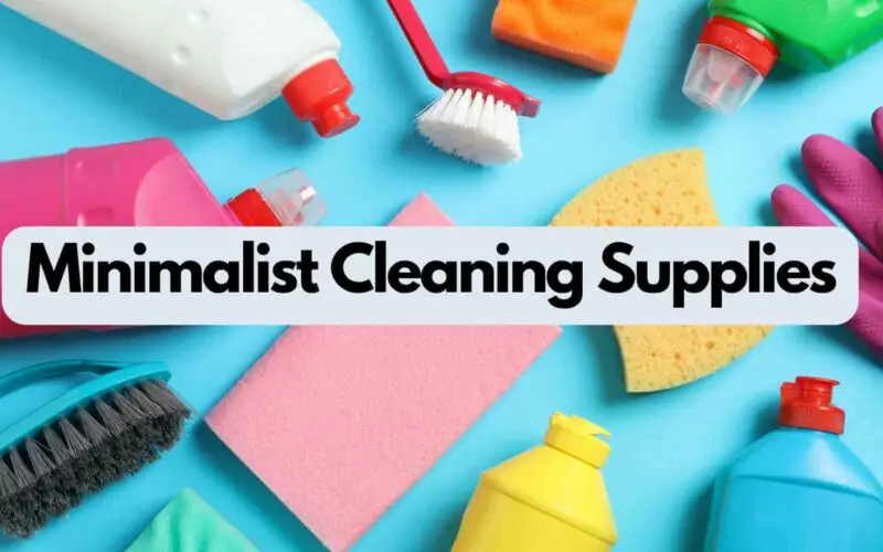 Minimalist Cleaning Supplies (Simplify Your Cleaning Routine)